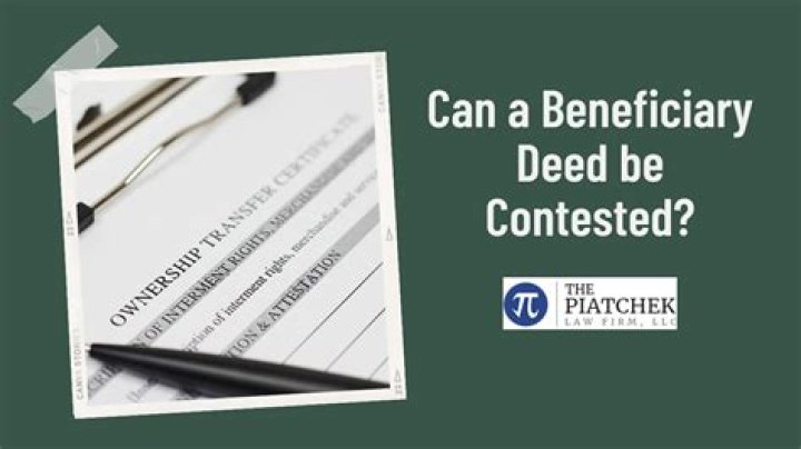 Can a beneficiary deed be contested?