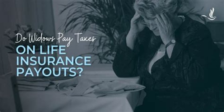 Does a widow have to pay taxes on life insurance?