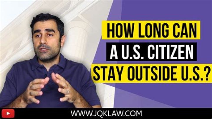 How long can an US citizen stay abroad?