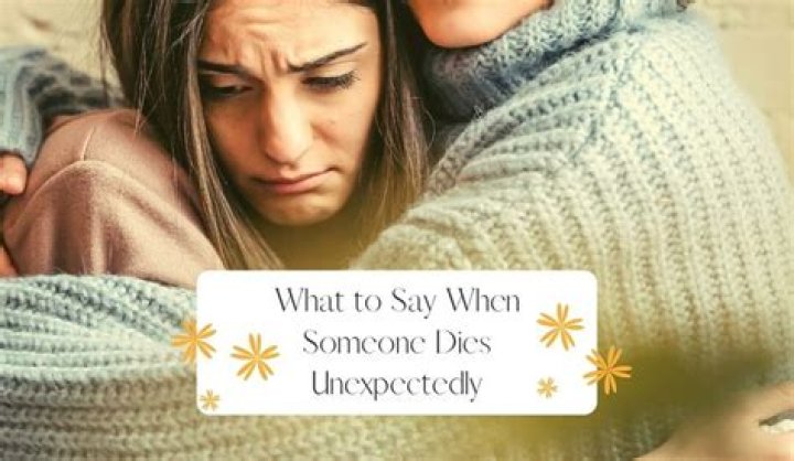 What to say to someone who lost a friend unexpectedly?